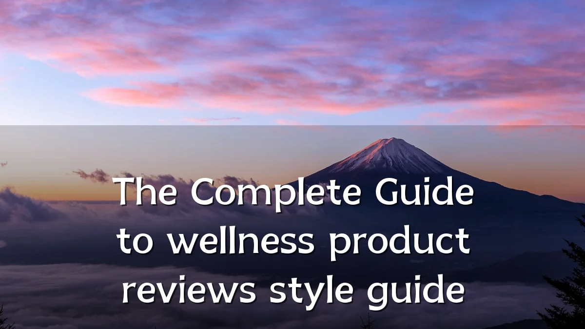 The Complete Guide to wellness product reviews style guide