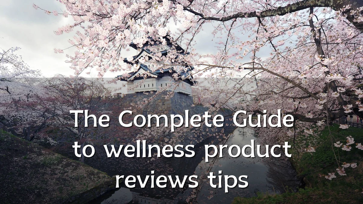 The Complete Guide to wellness product reviews tips