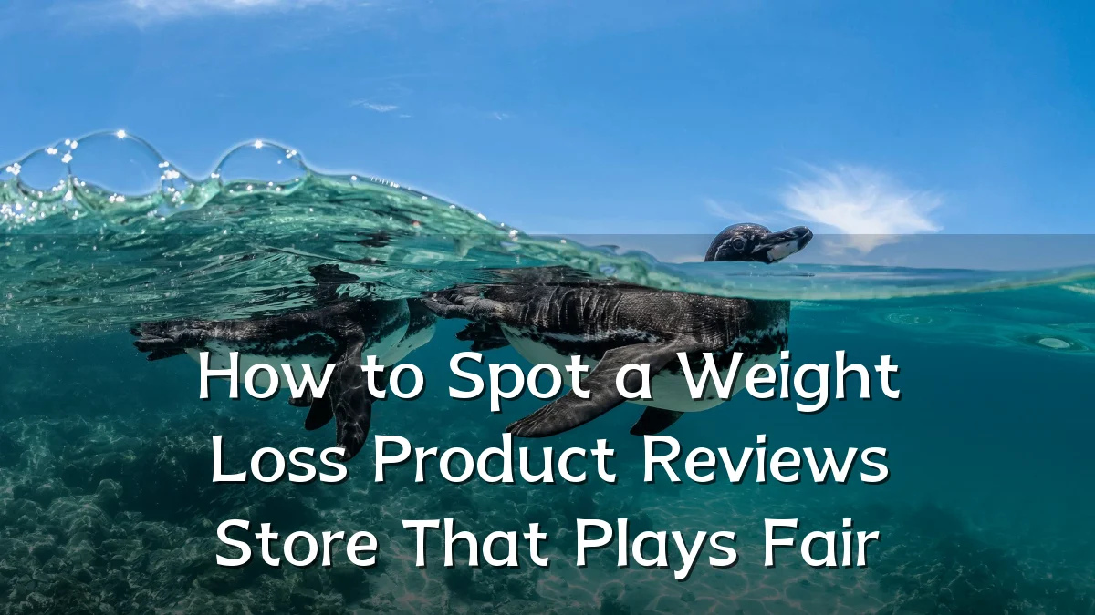 How to Spot a Weight Loss Product Reviews Store That Plays Fair