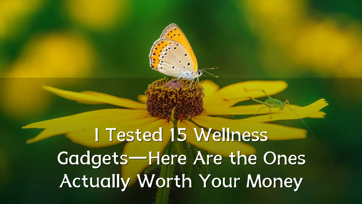 I Tested 15 Wellness Gadgets—Here Are the Ones Actually Worth Your Money