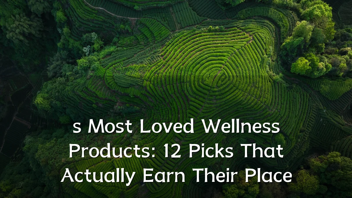 s Most Loved Wellness Products: 12 Picks That Actually Earn Their Place