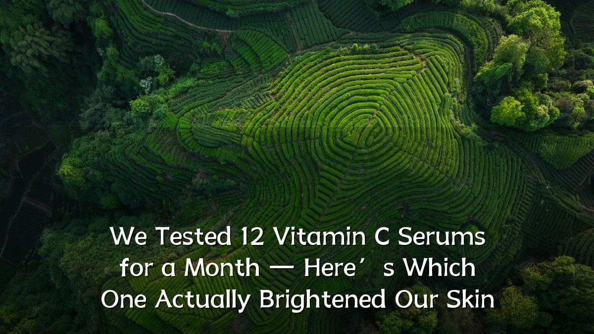 We Tested 12 Vitamin C Serums for a Month — Here’s Which One Actually Brightened Our Skin