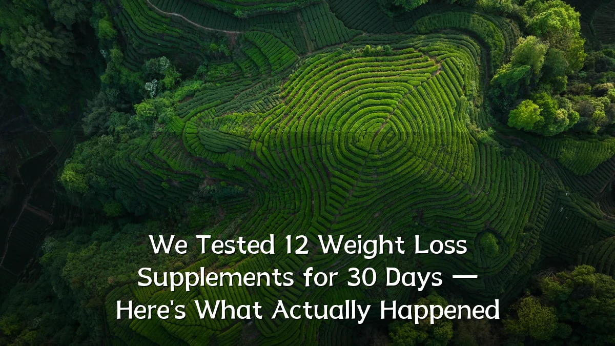 We Tested 12 Weight Loss Supplements for 30 Days — Here's What Actually Happened