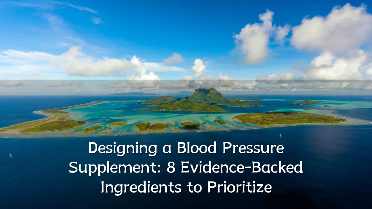 Designing a Blood Pressure Supplement: 8 Evidence-Backed Ingredients to Prioritize