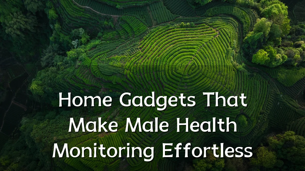 Home Gadgets That Make Male Health Monitoring Effortless