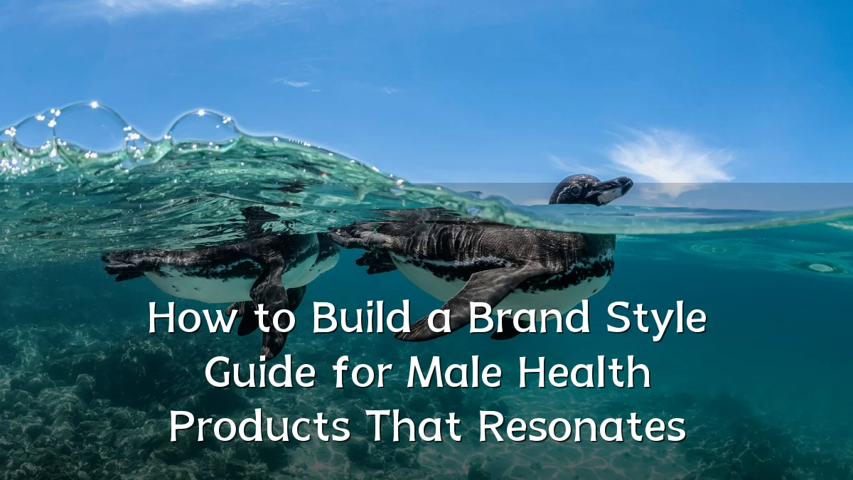How to Build a Brand Style Guide for Male Health Products That Resonates
