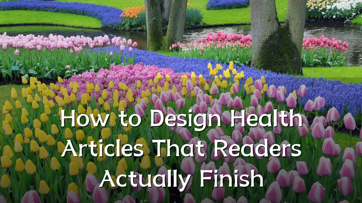 How to Design Health Articles That Readers Actually Finish