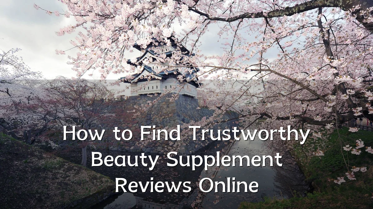 How to Find Trustworthy Beauty Supplement Reviews Online