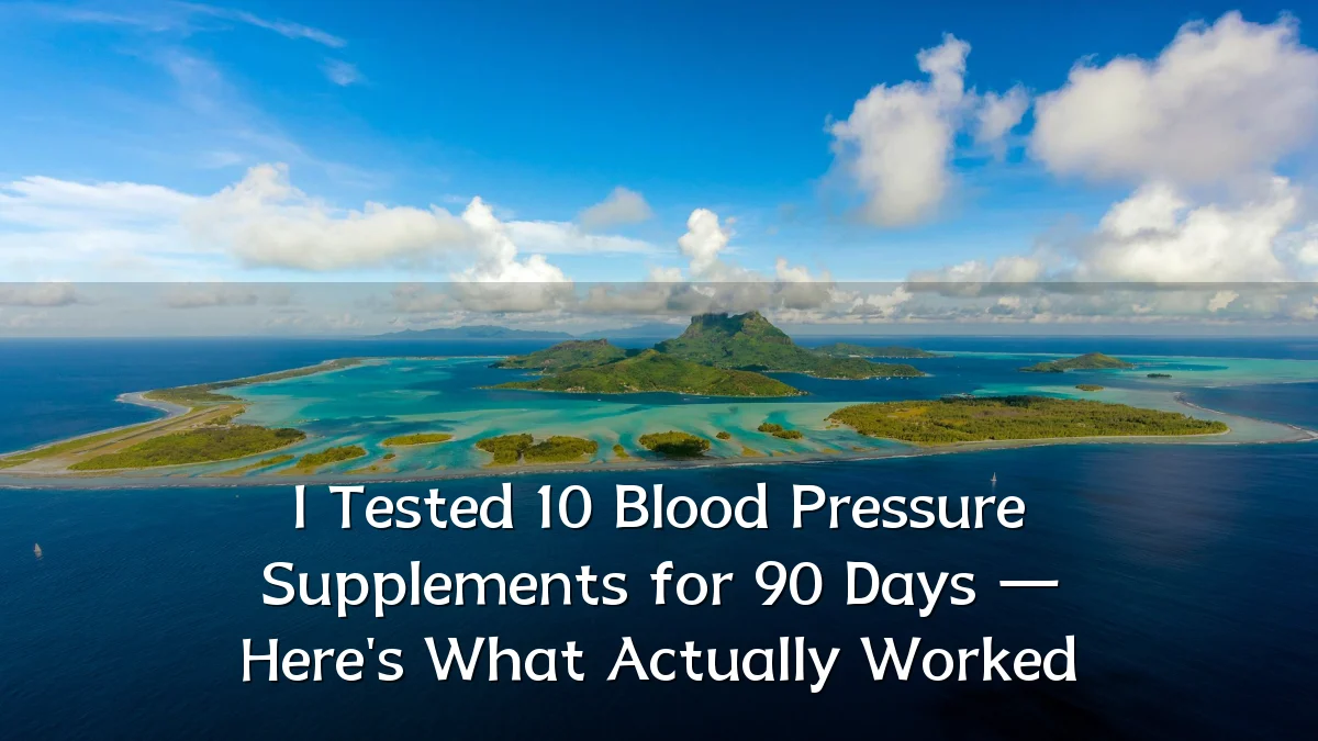 I Tested 10 Blood Pressure Supplements for 90 Days — Here's What Actually Worked