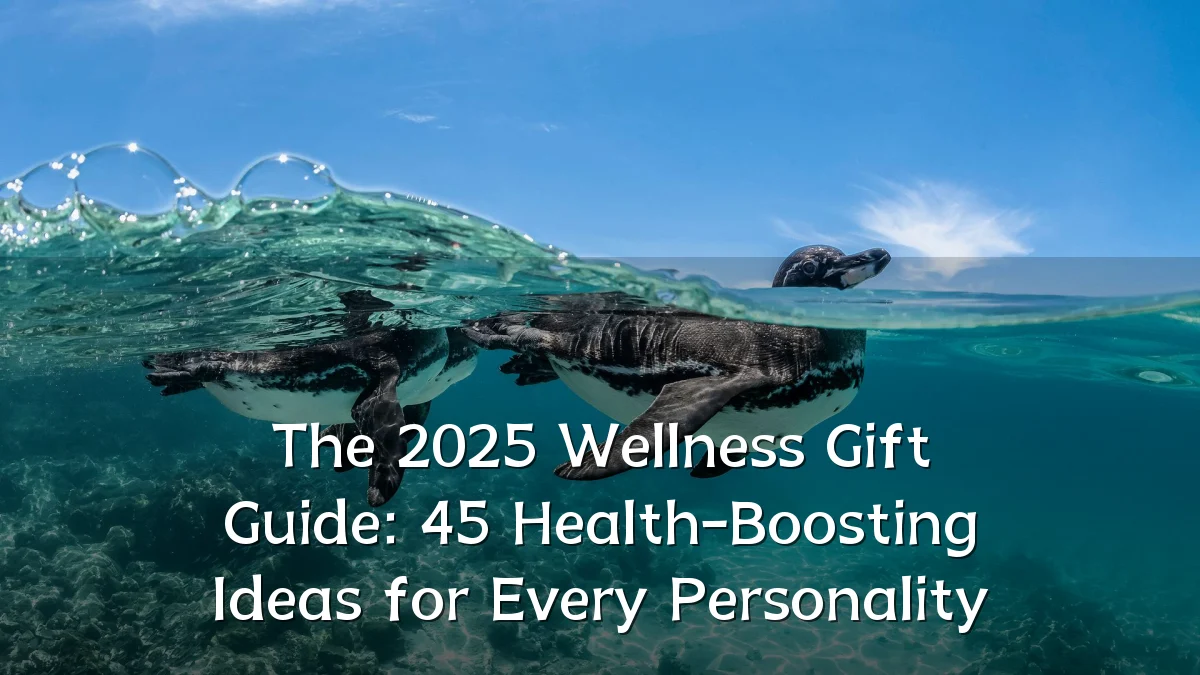 The 2025 Wellness Gift Guide: 45 Health-Boosting Ideas for Every Personality