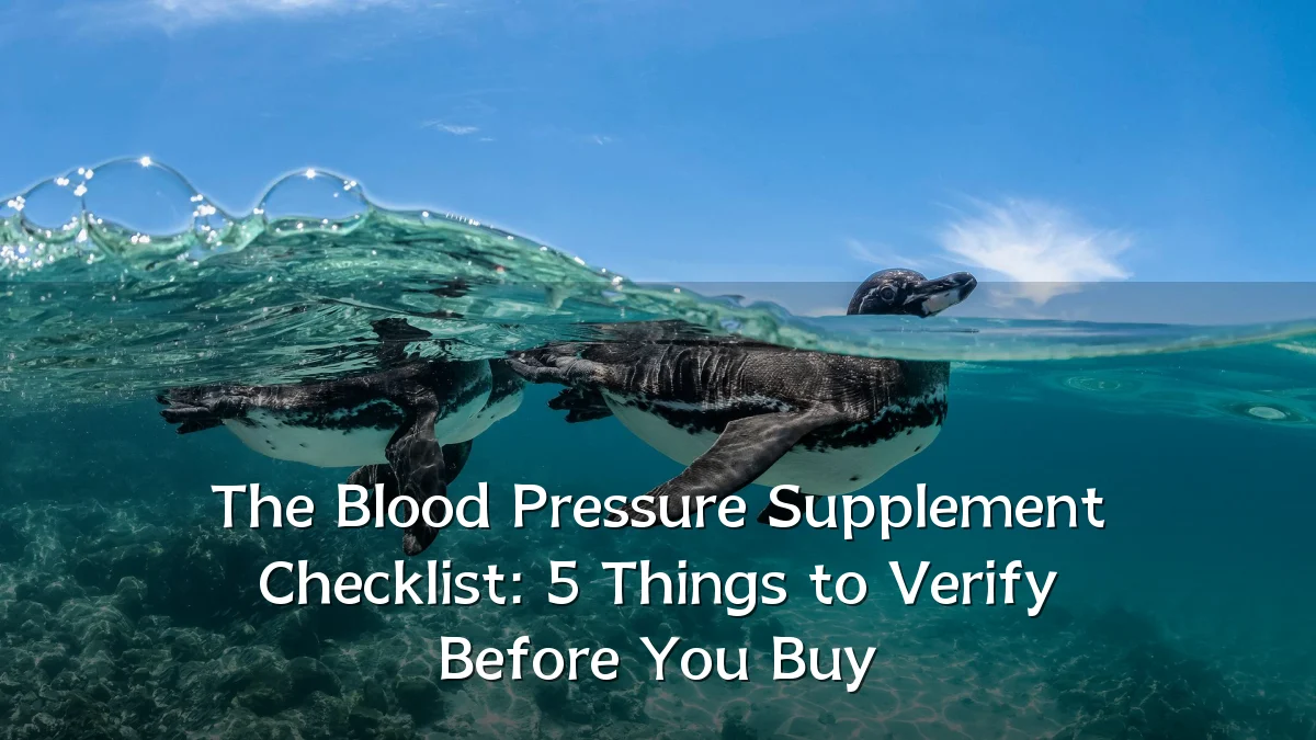 The Blood Pressure Supplement Checklist: 5 Things to Verify Before You Buy