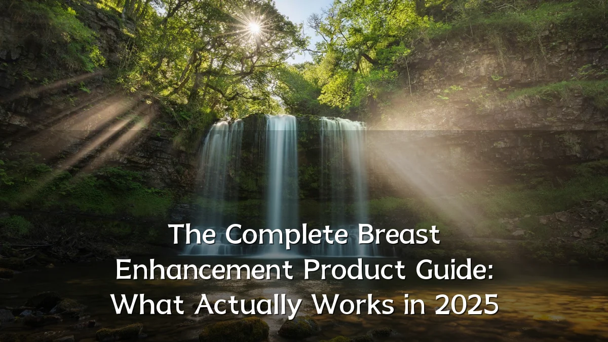 The Complete Breast Enhancement Product Guide: What Actually Works in 2025