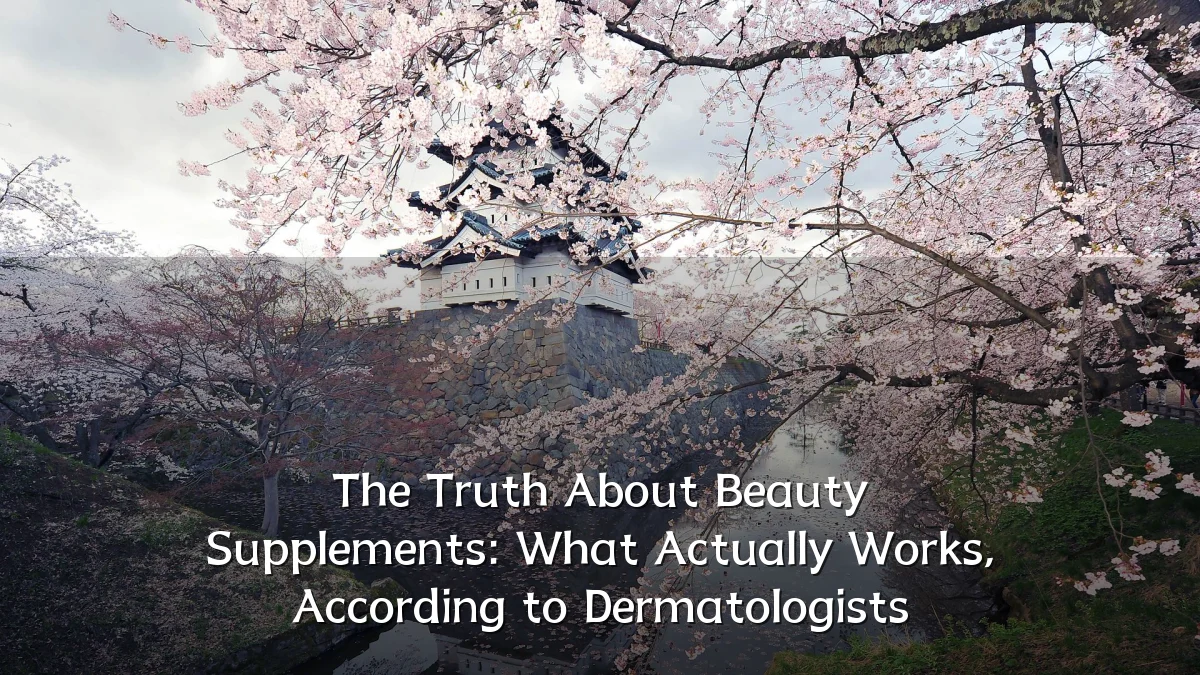 The Truth About Beauty Supplements: What Actually Works, According to Dermatologists