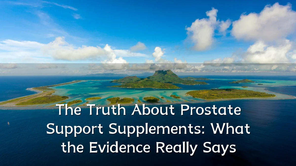 The Truth About Prostate Support Supplements: What the Evidence Really Says