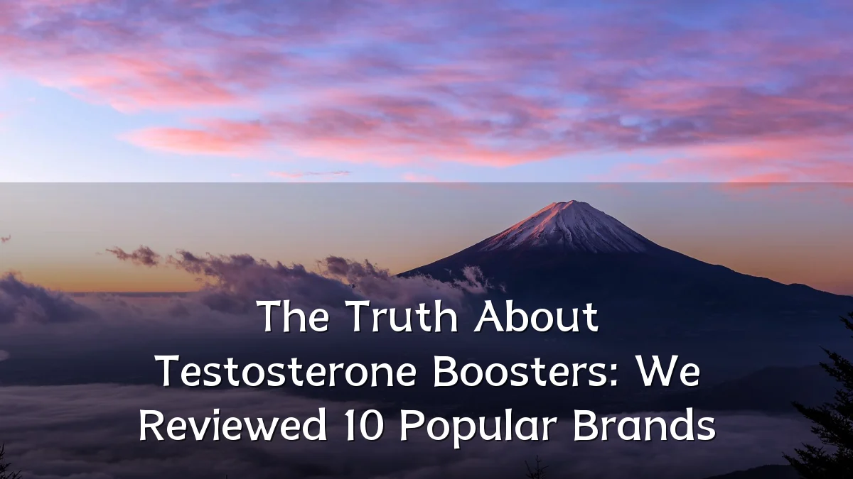 The Truth About Testosterone Boosters: We Reviewed 10 Popular Brands