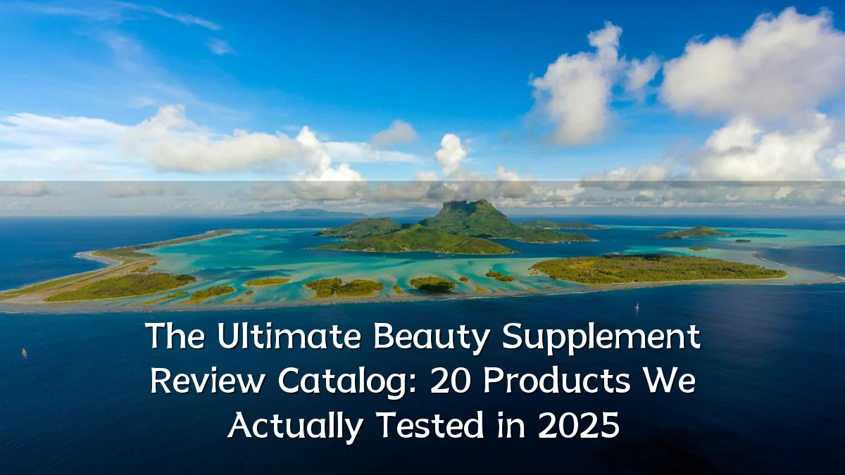 The Ultimate Beauty Supplement Review Catalog: 20 Products We Actually Tested in 2025