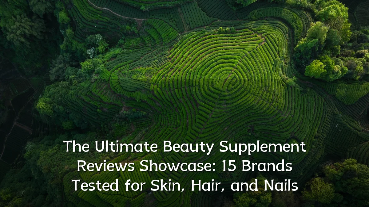 The Ultimate Beauty Supplement Reviews Showcase: 15 Brands Tested for Skin, Hair, and Nails
