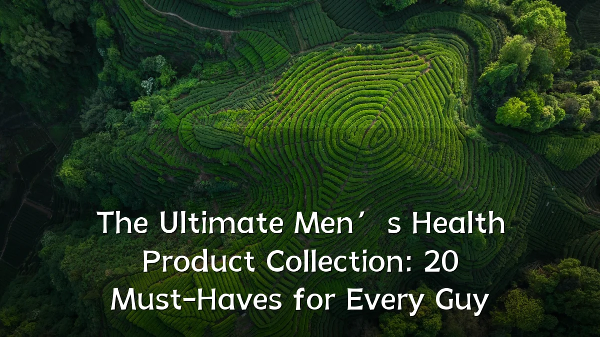 The Ultimate Men’s Health Product Collection: 20 Must-Haves for Every Guy