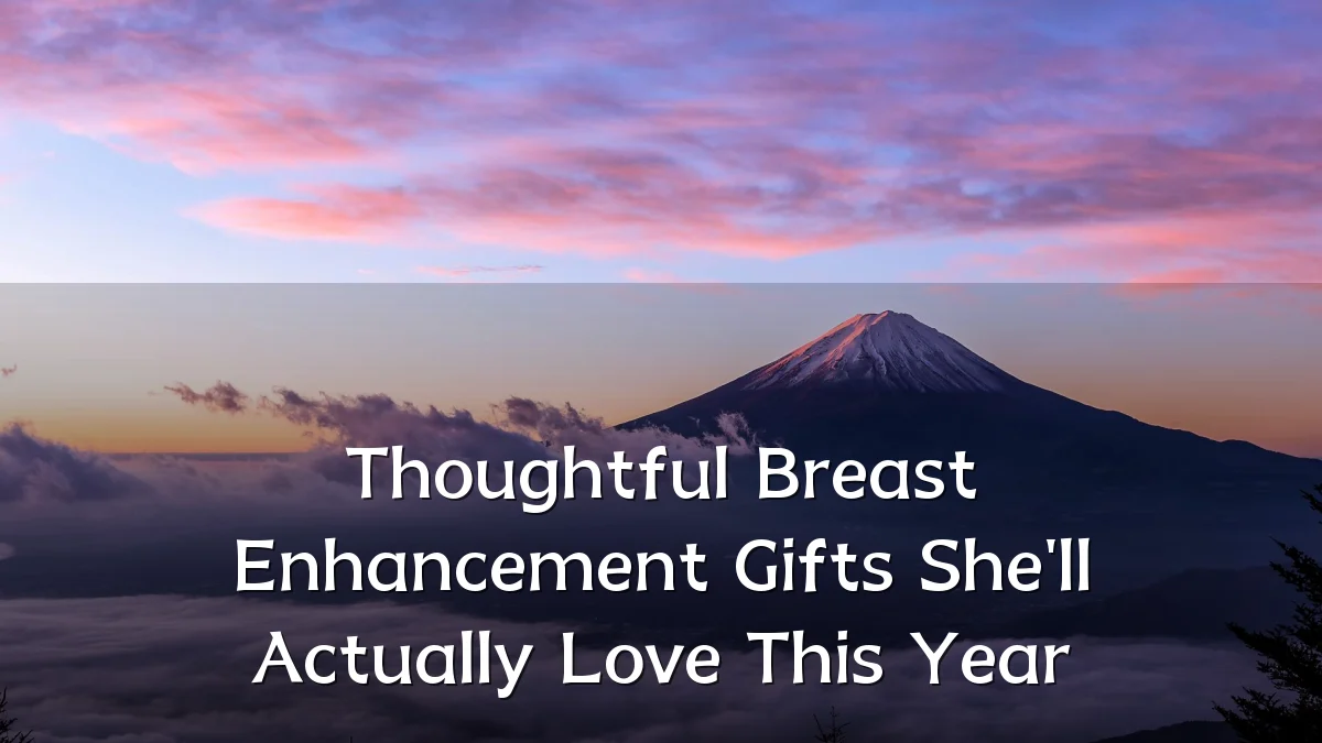 Thoughtful Breast Enhancement Gifts She'll Actually Love This Year
