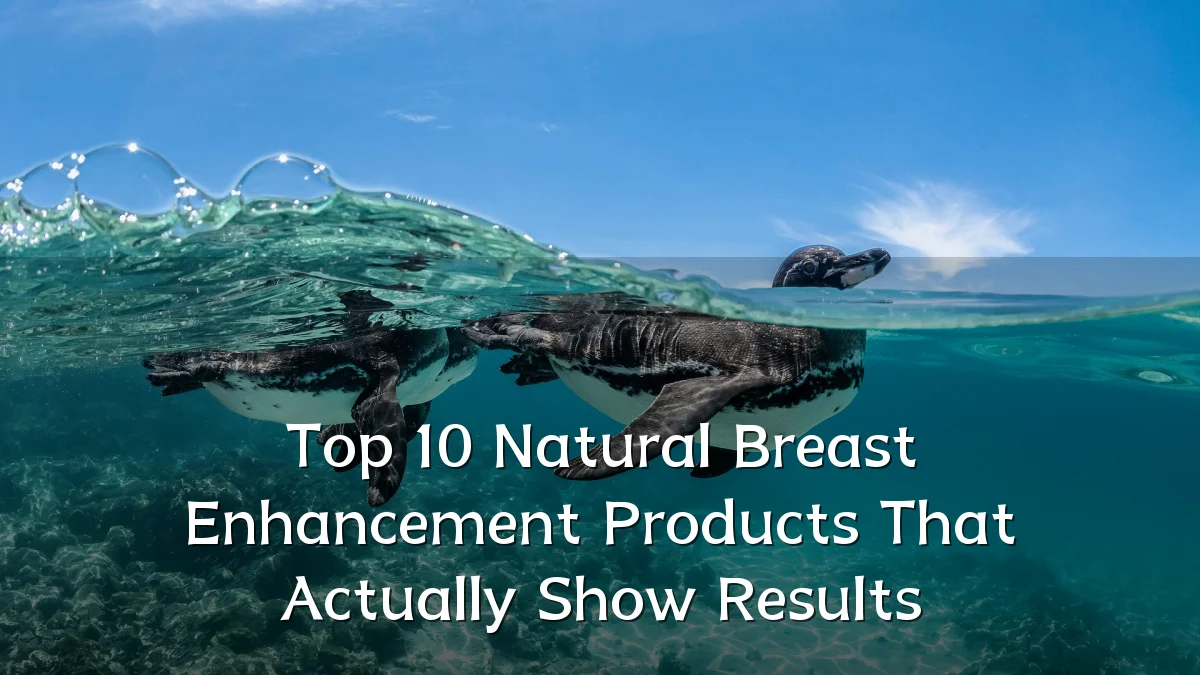 Top 10 Natural Breast Enhancement Products That Actually Show Results