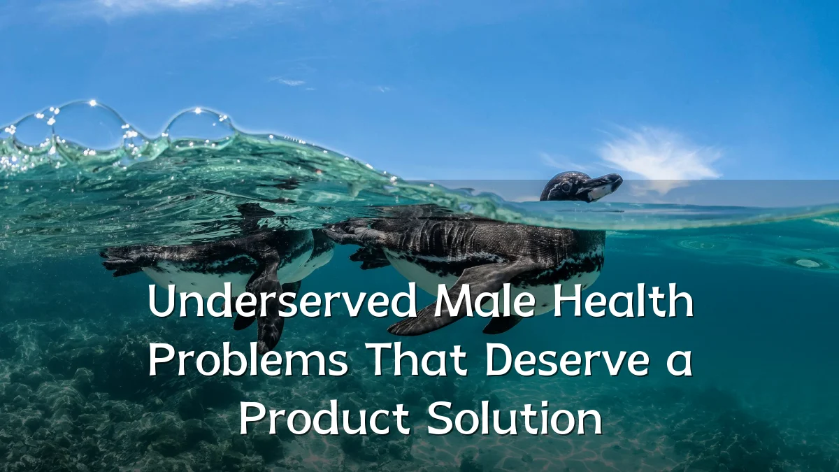 Underserved Male Health Problems That Deserve a Product Solution