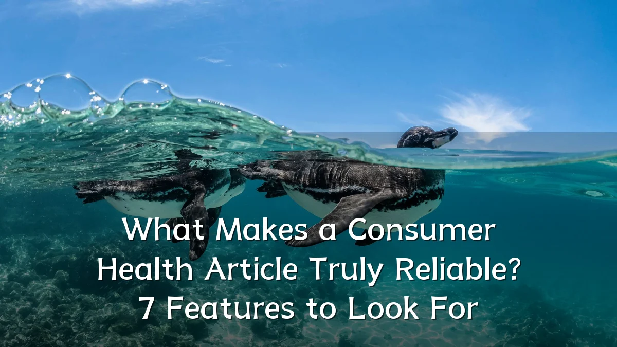 What Makes a Consumer Health Article Truly Reliable? 7 Features to Look For