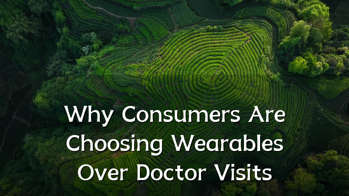 Why Consumers Are Choosing Wearables Over Doctor Visits