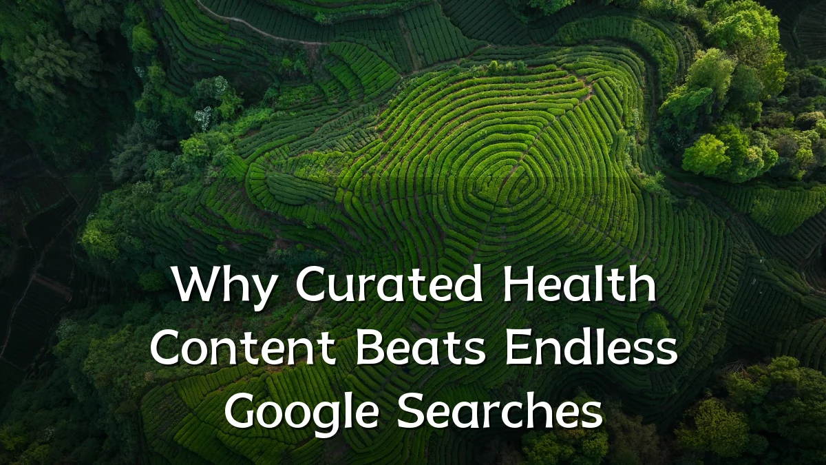 Why Curated Health Content Beats Endless Google Searches